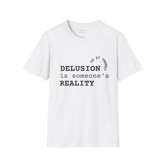 Inspirational Quote T-Shirt - "Delusion is Someone's Reality" - Unisex Softstyle Tee