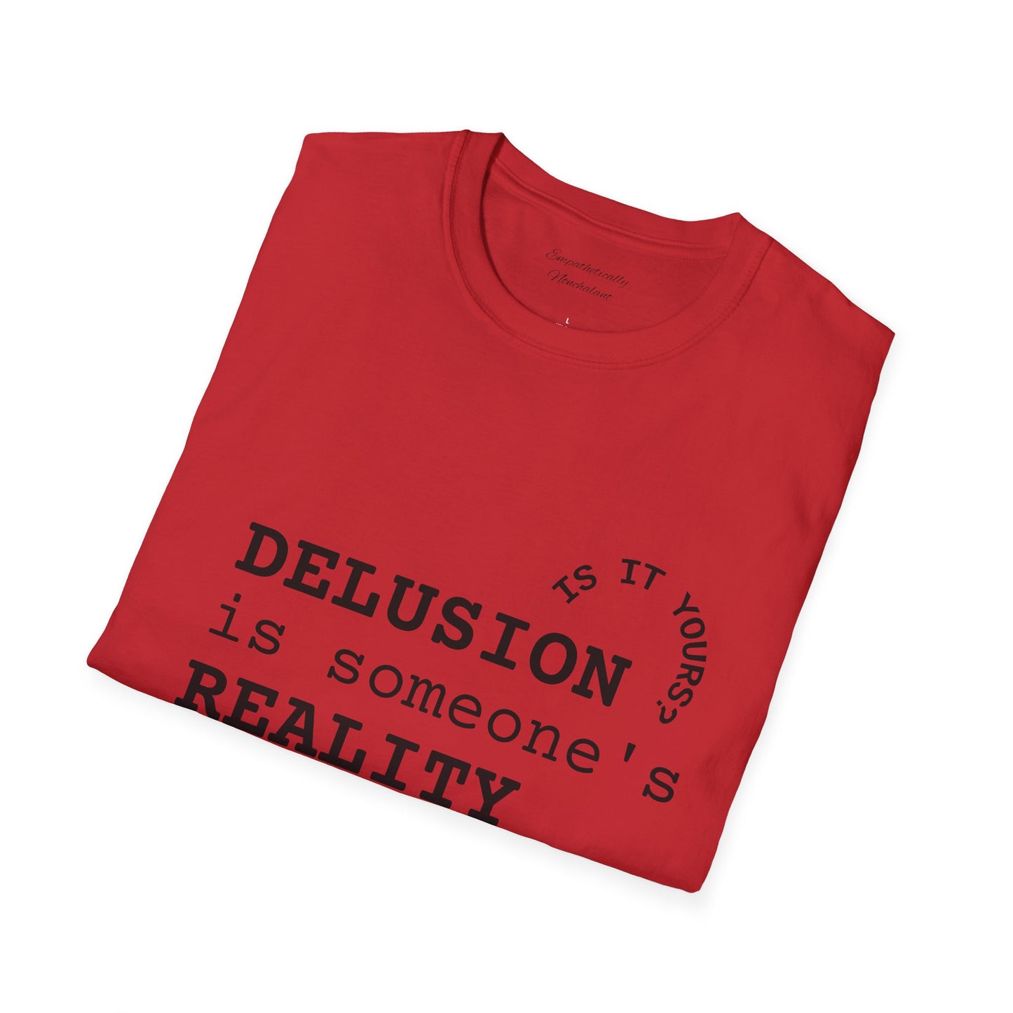 Inspirational Quote T-Shirt - "Delusion is Someone's Reality" - Unisex Softstyle Tee