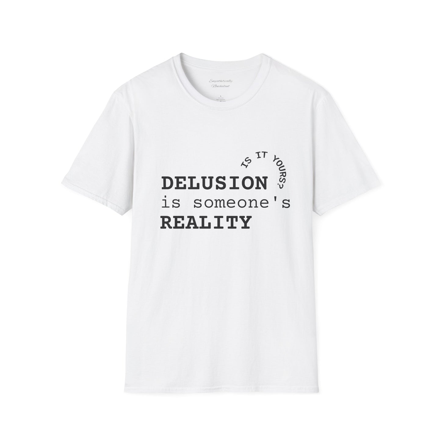 Inspirational Quote T-Shirt - "Delusion is Someone's Reality" - Unisex Softstyle Tee