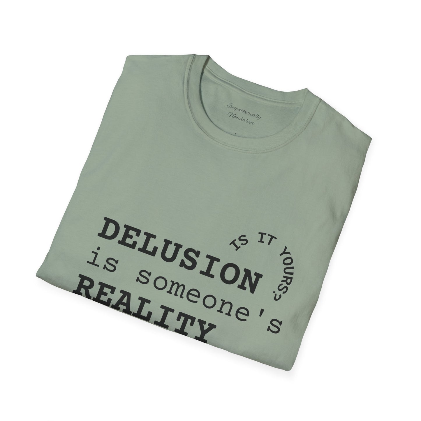 Inspirational Quote T-Shirt - "Delusion is Someone's Reality" - Unisex Softstyle Tee