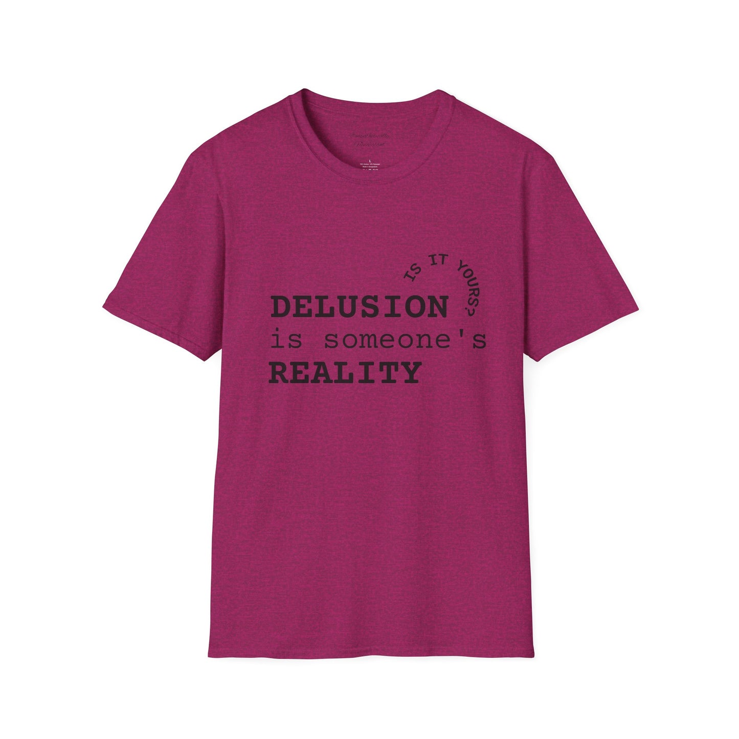 Inspirational Quote T-Shirt - "Delusion is Someone's Reality" - Unisex Softstyle Tee