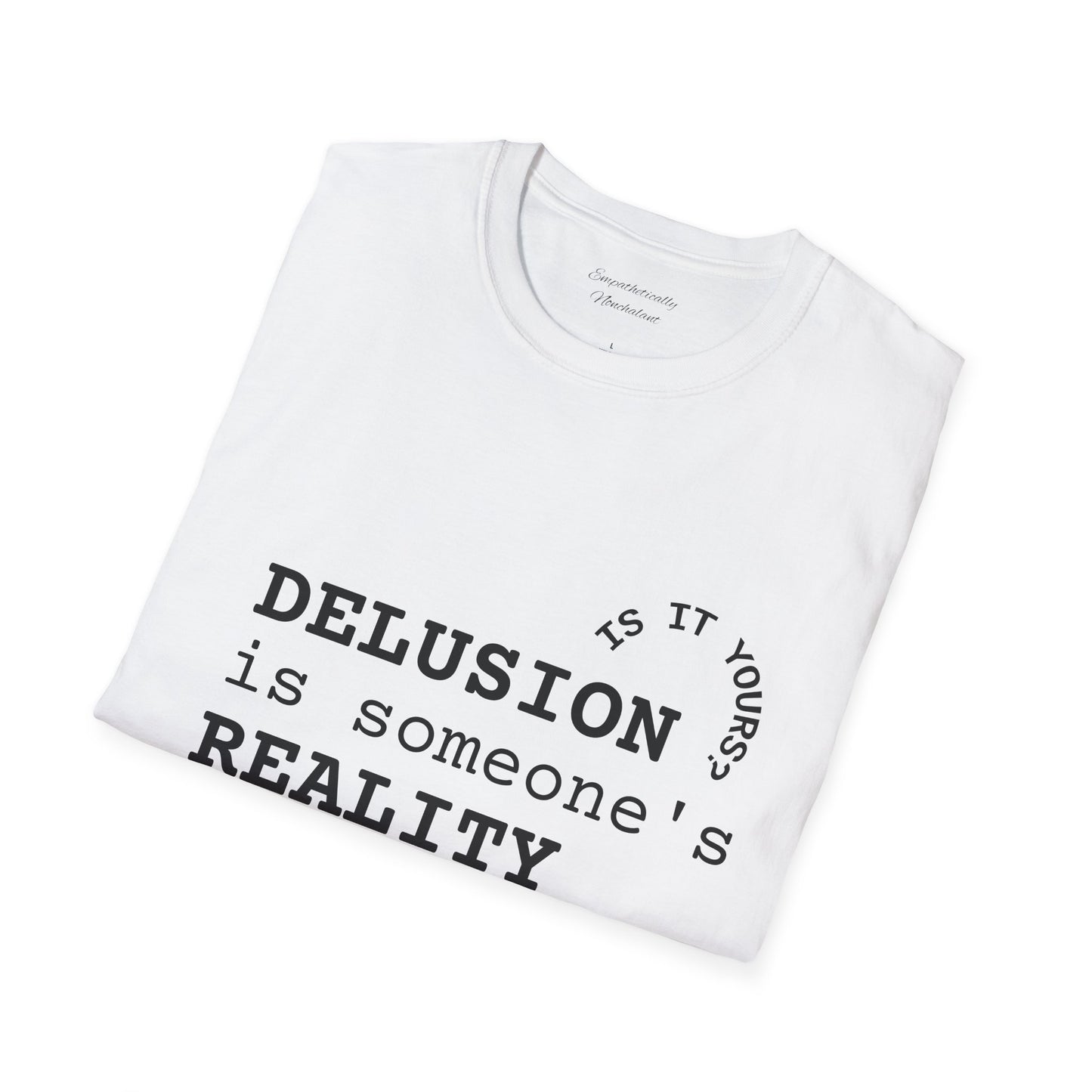 Inspirational Quote T-Shirt - "Delusion is Someone's Reality" - Unisex Softstyle Tee