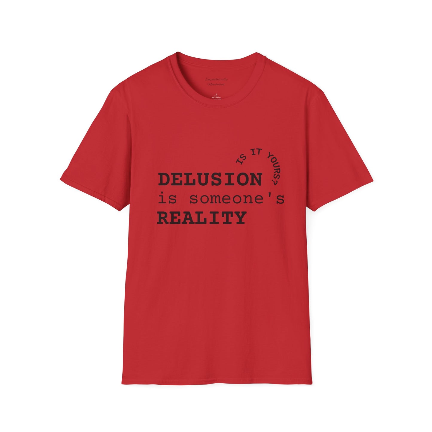 Inspirational Quote T-Shirt - "Delusion is Someone's Reality" - Unisex Softstyle Tee