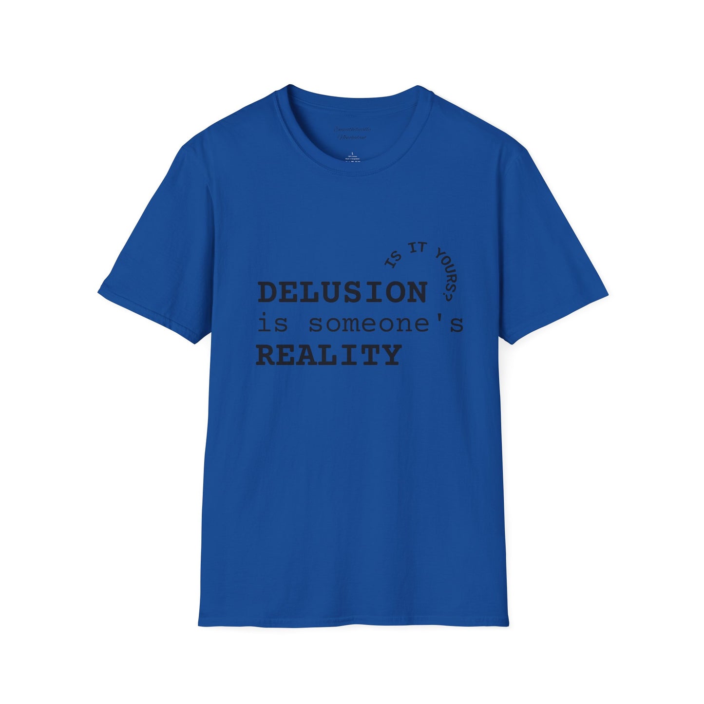 Inspirational Quote T-Shirt - "Delusion is Someone's Reality" - Unisex Softstyle Tee