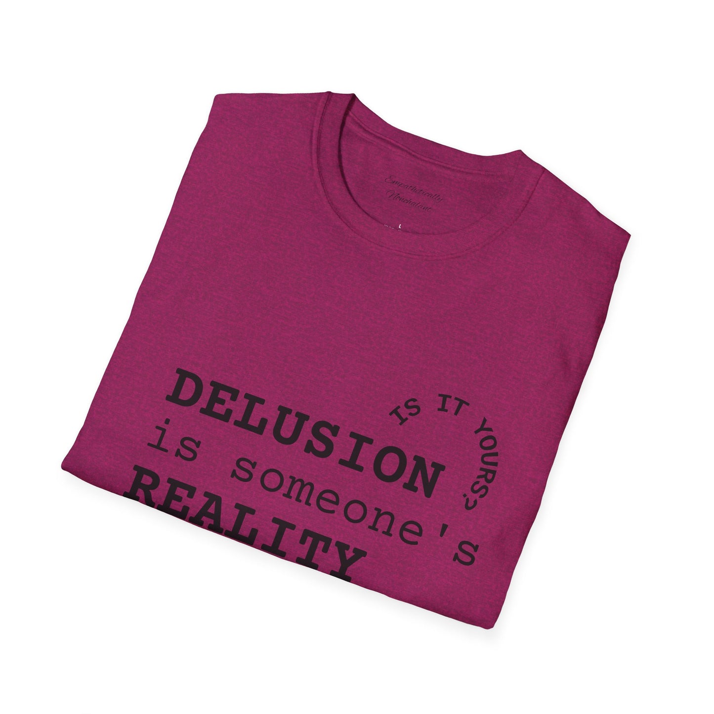 Inspirational Quote T-Shirt - "Delusion is Someone's Reality" - Unisex Softstyle Tee