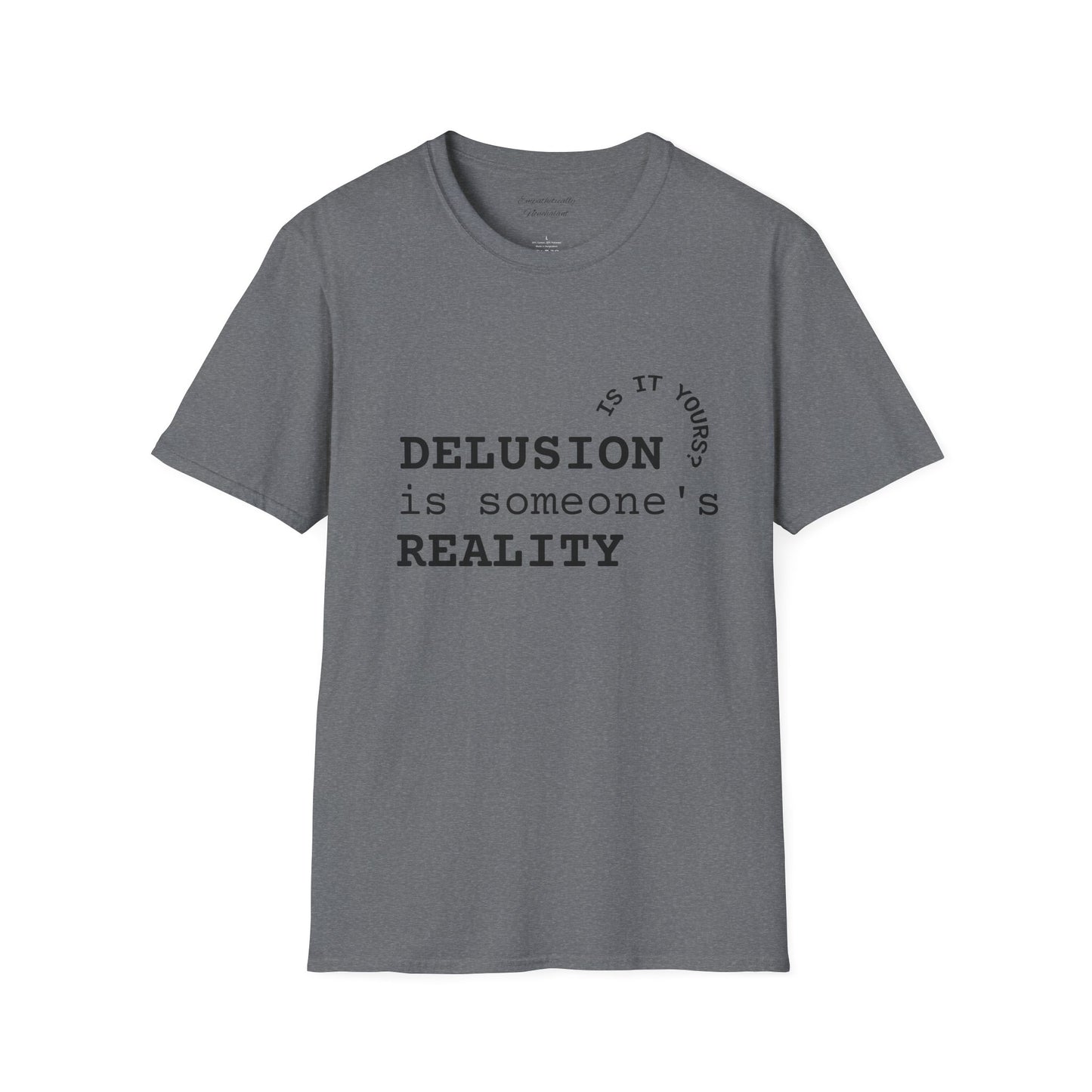Inspirational Quote T-Shirt - "Delusion is Someone's Reality" - Unisex Softstyle Tee