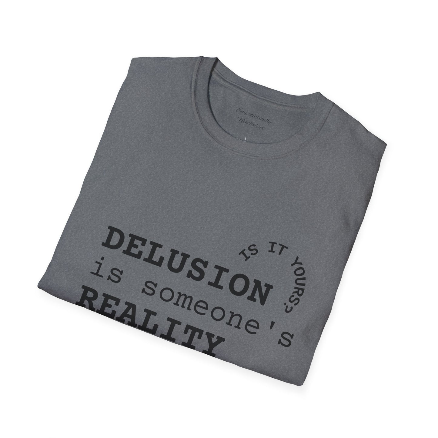 Inspirational Quote T-Shirt - "Delusion is Someone's Reality" - Unisex Softstyle Tee