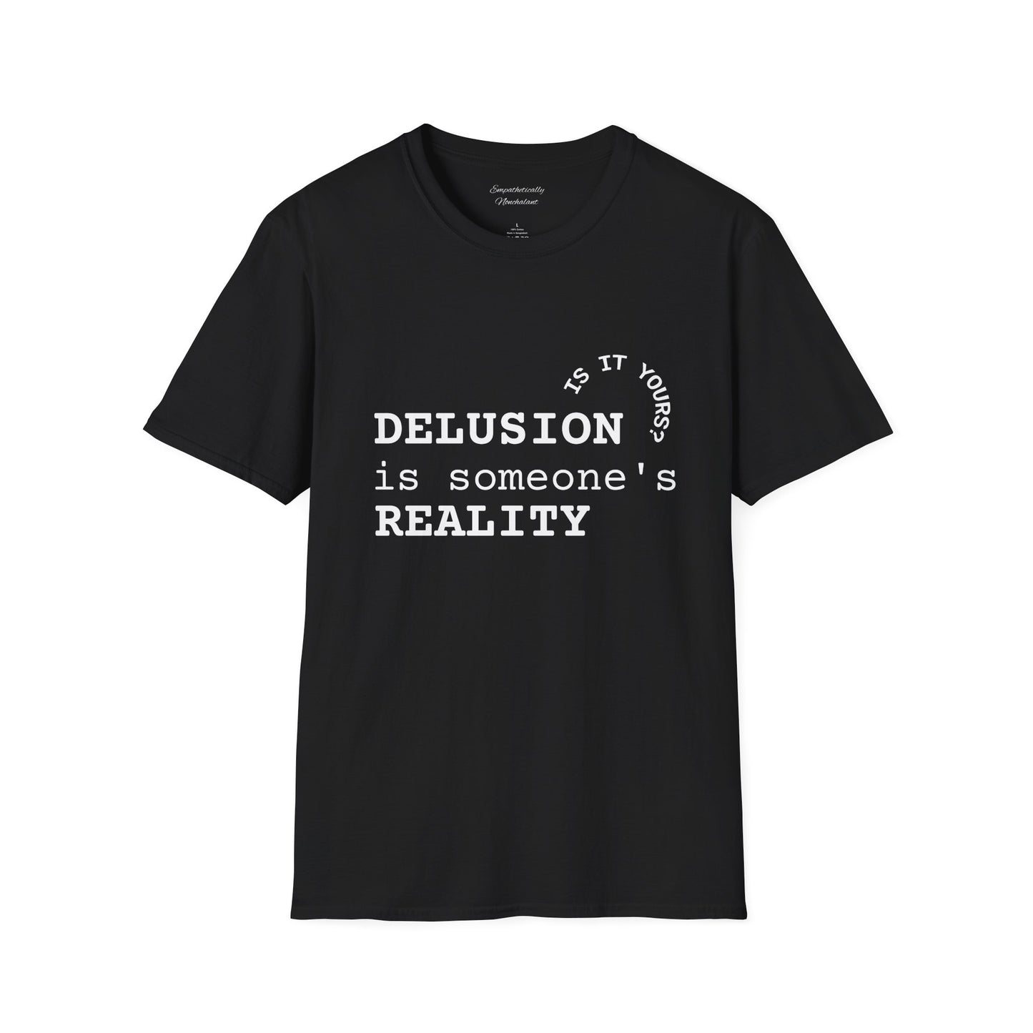 Inspirational Quote T-Shirt - "Delusion is Someone's Reality" - Unisex Softstyle Tee
